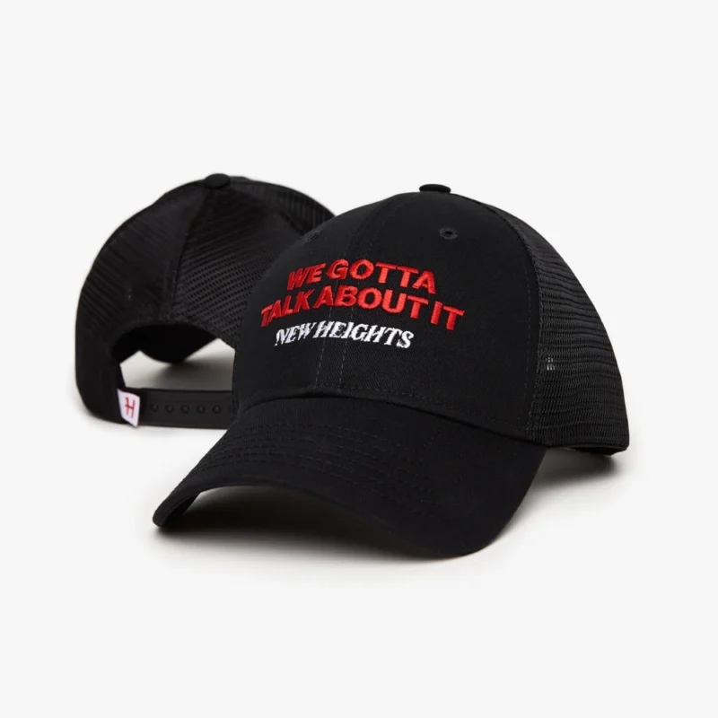 New Heights We Gotta Talk About It Trucker Hat 